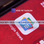 GOOGLE NEWS ONAYI NASIL ALINIR, BAŞVURU NASIL YAPILIR