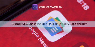 GOOGLE NEWS ONAYI NASIL ALINIR, BAŞVURU NASIL YAPILIR
