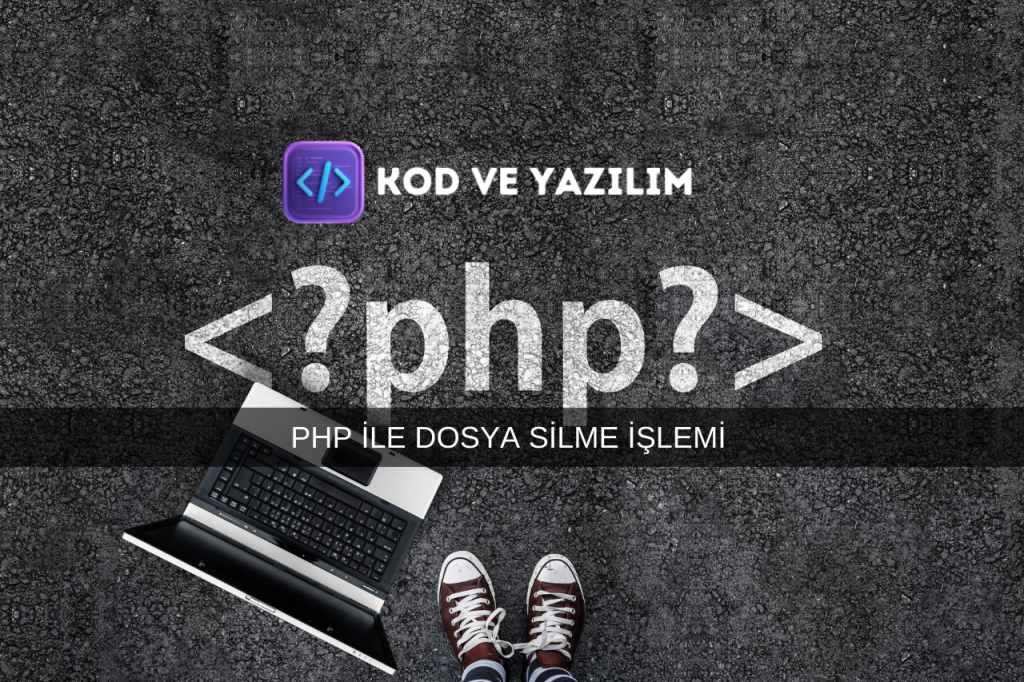 PHP İLE DOSYA SİLME İŞLEMİ