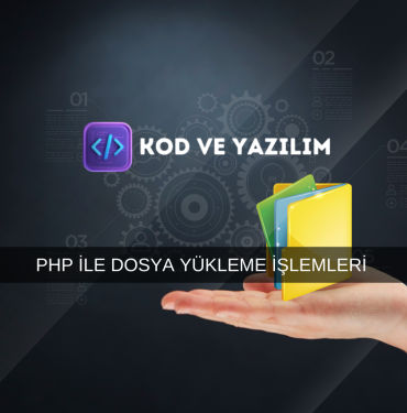 PHP İLE DOSYA YÜKLEME İŞLEMLERİ