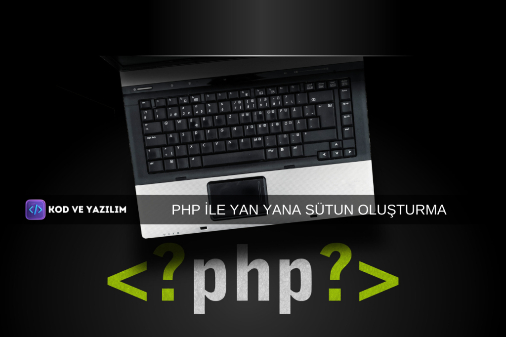 PHP İLE YAN YANA SÜTUN OLUŞTURMA