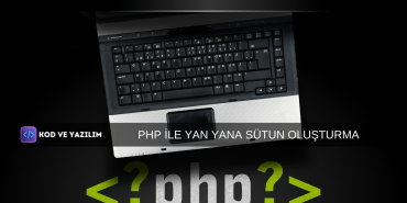 PHP İLE YAN YANA SÜTUN OLUŞTURMA