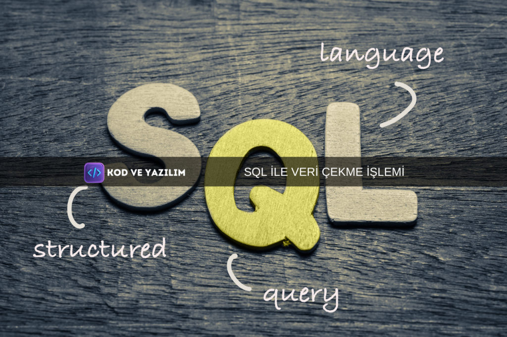 SQL İLE VERİ ÇEKME İŞLEMİ