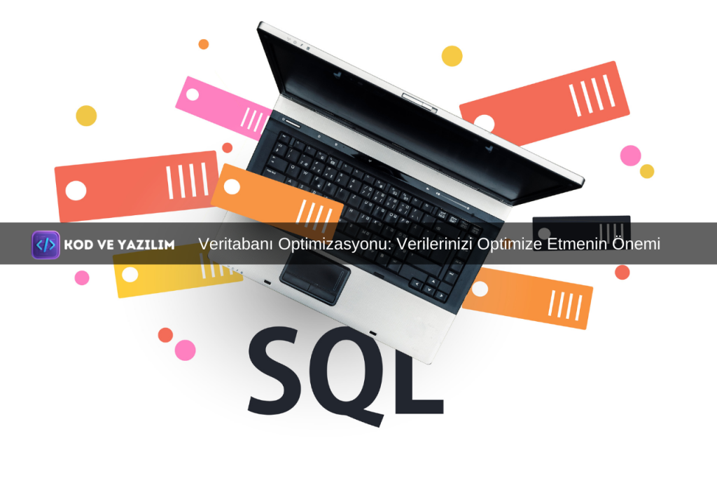 Veritabanı Optimizasyonu Verilerinizi Optimize Etmenin Önemi