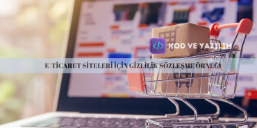 E-TİCARET SİTELERİ İÇİN GİZLİLİK SÖZLEŞME ÖRNEĞİ